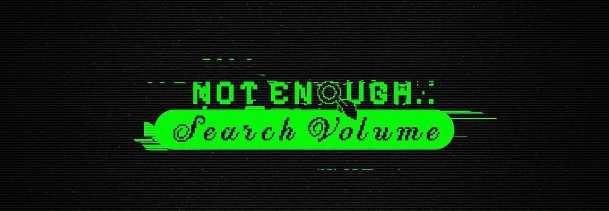 Not Enough Search Volume